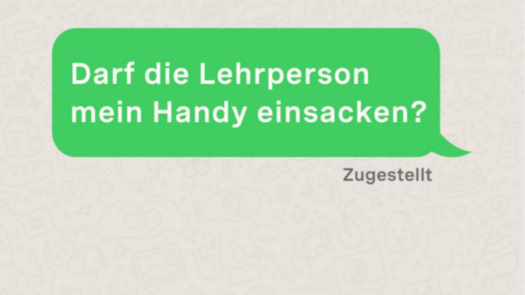 Darf die Lehrperson mein Handy einsacken? SMS-Dialog: Darf die Lehrperson mein Handy einsacken?