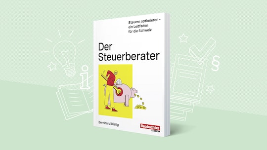 Der Steuerberater. Steuern optimieren – ein Leitfaden für die Schweiz